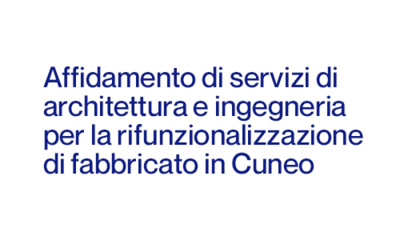 Affidamento di servizi di architettura e ingegneria per la rifunzionalizzazione di fabbricato situato in Cuneo