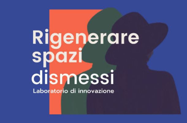 Laboratorio di innovazione “Rigenerare spazi dismessi”